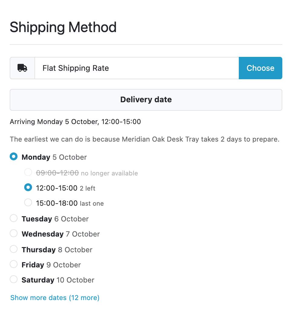 The checkout's Shipping Method block. Under the chosen flat rate, a "Delivery
date" heading, the day currently chosen said in words, and the reason the earliest
day is what it is. Then the days as radio buttons (the nearest ones named
"tomorrow" and by weekday, the rest by date), with the chosen day's windows
indented beneath it: the first struck through and greyed as "no longer
available", the second selected and marked "2 left", the third marked "last one".
At the foot, "Show more dates".